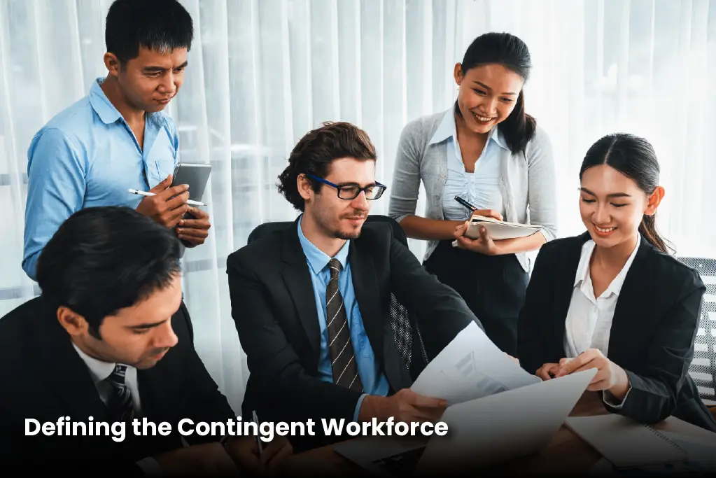 What Is a Contingent Workforce and What Are the Advantages of Hiring Contingent Workers?