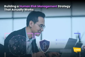 Building a Human Risk Management Strategy That Actually Works