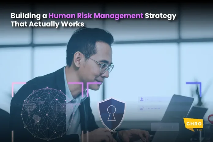 Building a Human Risk Management Strategy That Actually Works
