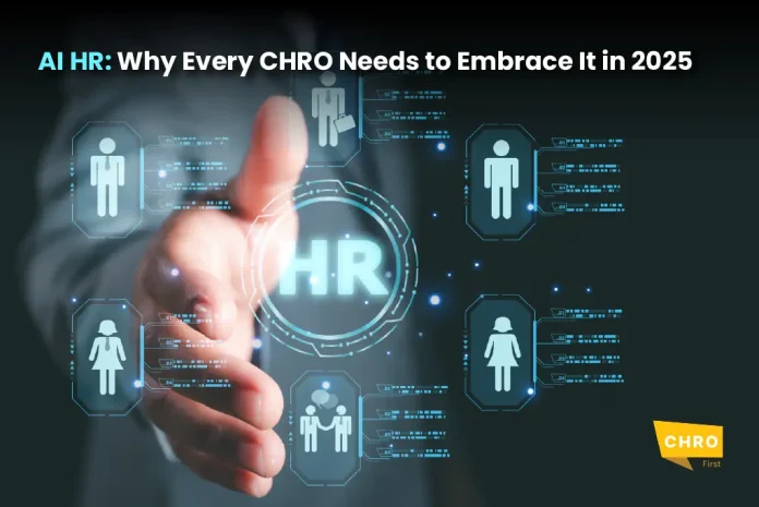 AI HR: Why Every CHRO Needs to Embrace It in 2025