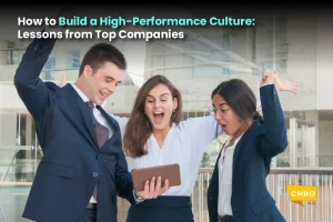 How to Build a High-Performance Culture: Lessons from Top Companies