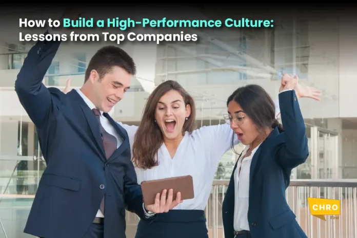 How to Build a High-Performance Culture: Lessons from Top Companies