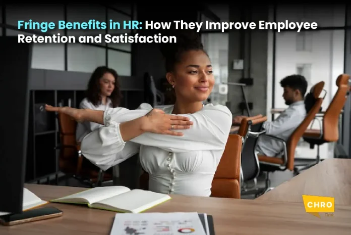 Fringe Benefits in HR: How They Improve Employee Retention and Satisfaction