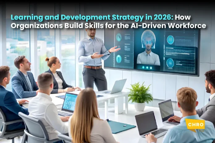 Learning and Development Strategy in 2026: How Organizations Build Skills for the AI-Driven Workforce