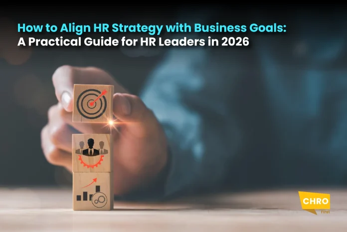 How to Align HR Strategy With Business Goals: A Practical Guide for HR Leaders in 2026